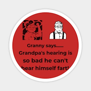 GRANNY SAYS GRANDPA'S HEARING SO BAD FUNNY TEE Magnet